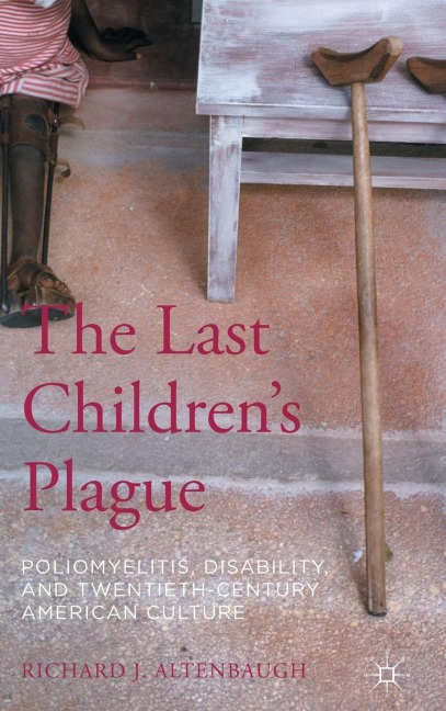 The Last Children's Plague: Poliomyelitis, Disability, and Twentieth-Century American Culture