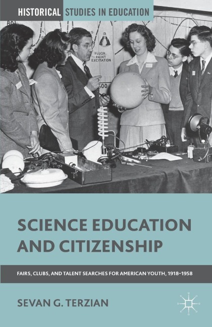 Science Education and Citizenship: Fairs, Clubs, and Talent Searches for American Youth, 1918-1958