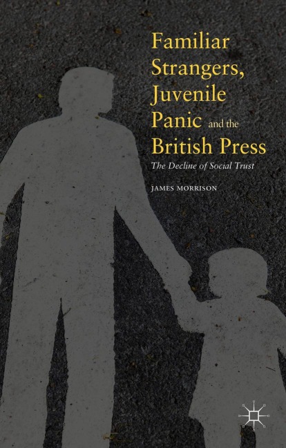 Familiar Strangers, Juvenile Panic and the British Press: The Decline of Social Trust
