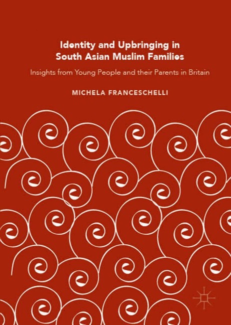 Identity and Upbringing in South Asian Muslim Families: Insights from Young People and their Parents in Britain
