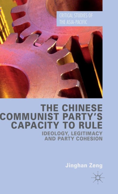 The Chinese Communist Party's Capacity to Rule: Ideology, Legitimacy and Party Cohesion