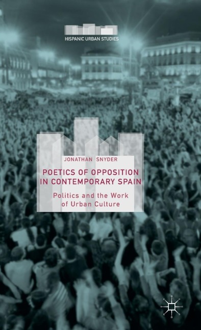 Poetics of Opposition in Contemporary Spain: Politics and the Work of Urban Culture