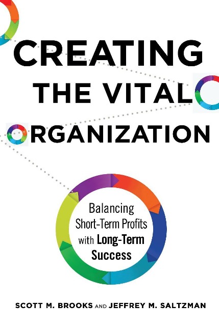 Creating the Vital Organization: Balancing Short-Term Profits with Long-Term Success