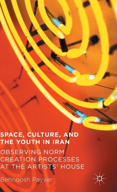 Space, Culture, and the Youth in Iran: Observing Norm Creation Processes at the Artists House