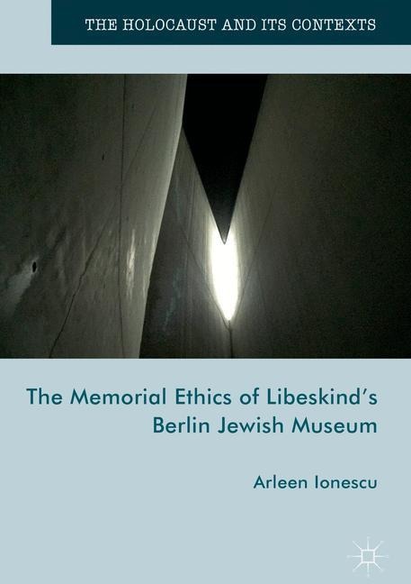 The Memorial Ethics of Libeskinds Berlin Jewish Museum
