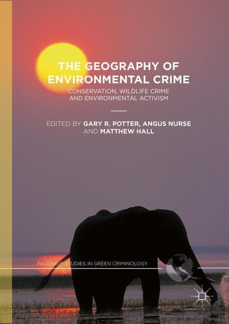 The Geography of Environmental Crime: Conservation, Wildlife Crime and Environmental Activism