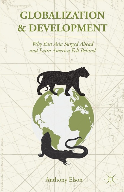 Globalization and Development: Why East Asia Surged Ahead and Latin America Fell Behind