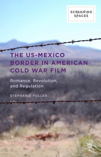 The Us-Mexico Border in American Cold War Film: Romance, Revolution, and Regulation