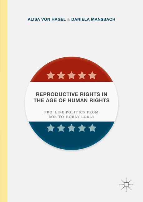 Reproductive Rights in the Age of Human Rights: Pro-life Politics from Roe to Hobby Lobby