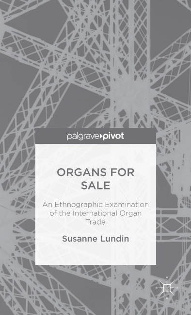 Organs for Sale: An Ethnographic Examination of the International Organ Trade