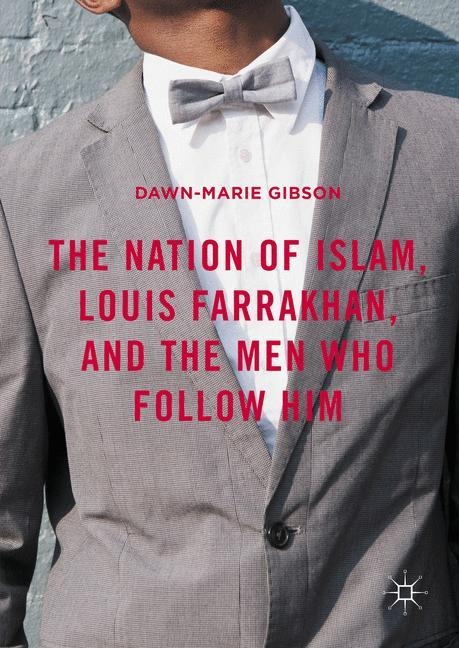 The Nation of Islam, Louis Farrakhan, and the Men Who Follow Him