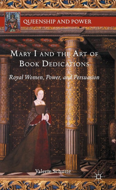 Mary I and the Art of Book Dedications: Royal Women, Power, and Persuasion