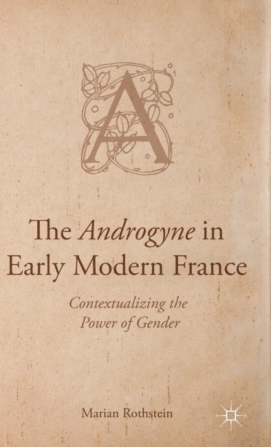 The Androgyne in Early Modern France: Contextualizing the Power of Gender