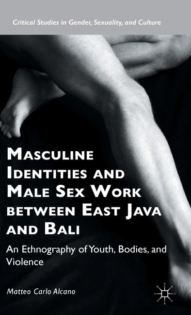 Masculine Identities and Male Sex Work between East Java and Bali An Ethnography of Youth, Bodies, and Violence