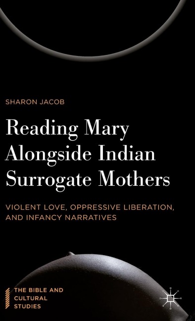 Reading Mary Alongside Indian Surrogate Mothers: Violent Love, Oppressive Liberation, and Infancy Narratives