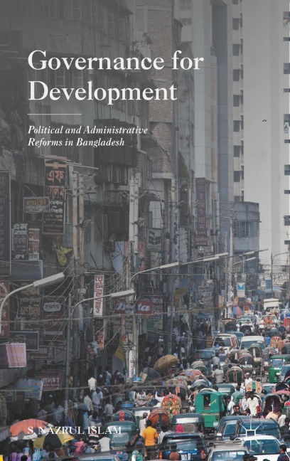 Governance for Development: Political and Administrative Reforms in Bangladesh