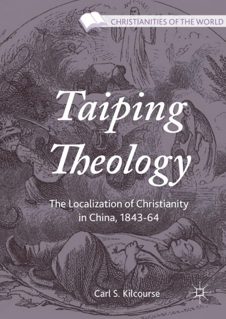 Taiping Theology: The Localization of Christianity in China, 1843-64