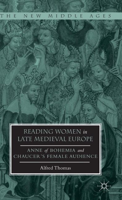 Reading Women in Late Medieval Europe: Anne of Bohemia and Chaucers Female Audience