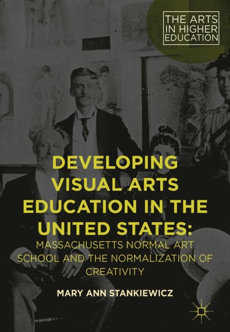 Developing Visual Arts Education in the United States: Massachusetts Normal Art School and the Normalization of Creativity