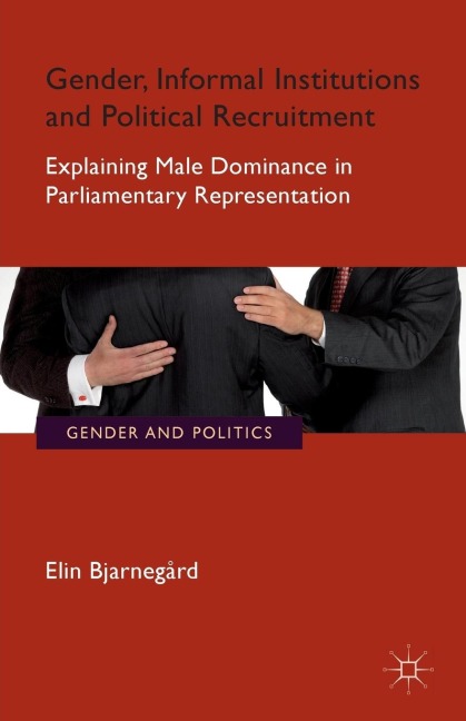 Gender, Informal Institutions and Political Recruitment: Explaining Male Dominance in Parliamentary Representation