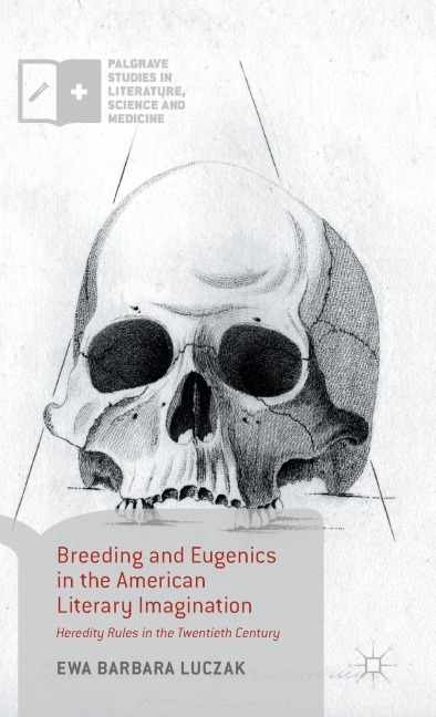 Breeding and Eugenics in the American Literary Imagination: Heredity Rules in the Twentieth Century