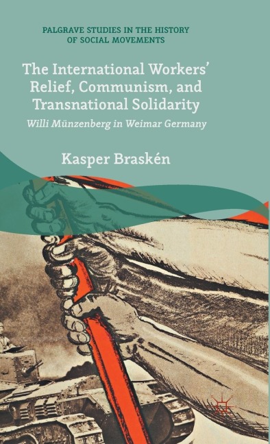 The International Workers' Relief, Communism, and Transnational Solidarity: Willi Münzenberg in Weimar Germany