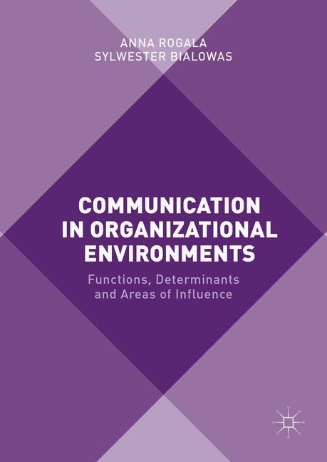 Communication in Organizational Environments: Functions, Determinants and Areas of Influence