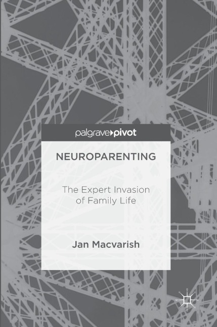 Neuroparenting: The Expert Invasion of Family Life