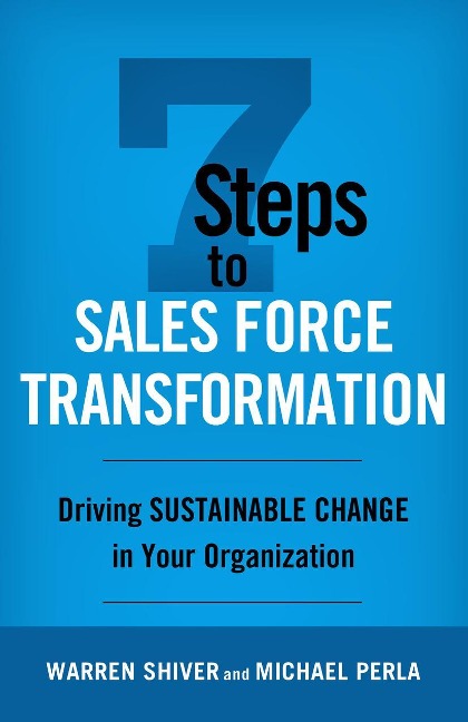 7 Steps to Sales Force Transformation: Driving Sustainable Change in Your Organization