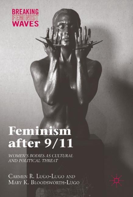 Feminism after 9/11: Womens Bodies as Cultural and Political Threat
