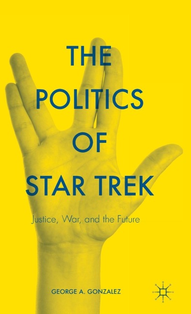 The Politics of Star Trek: Justice, War, and the Future