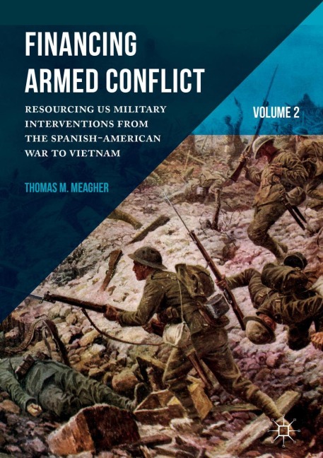 Financing Armed Conflict, Volume 2: Resourcing US Military Interventions from the Spanish-American War to Vietnam
