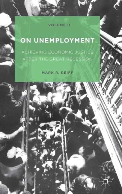 On Unemployment, Volume II: Achieving Economic Justice After the Great Recession