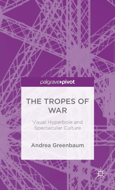 The Tropes of War: Visual Hyperbole and Spectacular Culture