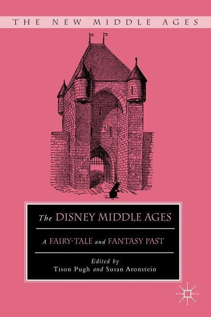 The Disney Middle Ages: A Fairy-Tale and Fantasy Past