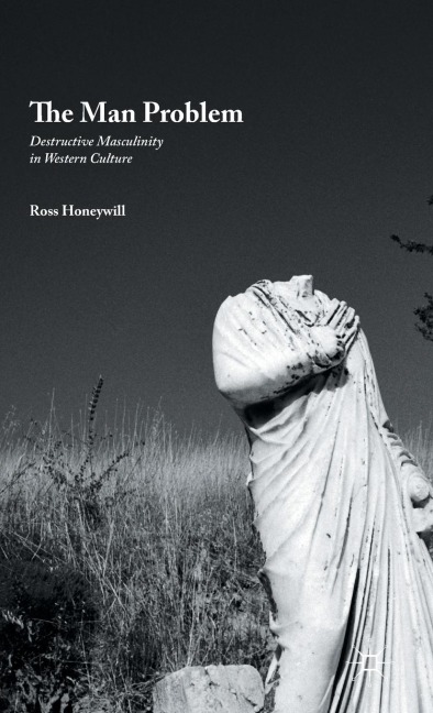 The Man Problem: Destructive Masculinity in Western Culture