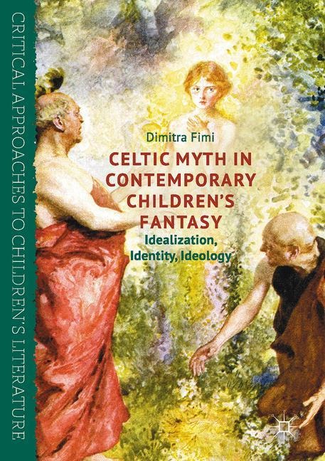 Celtic Myth in Contemporary Childrens Fantasy: Idealization, Identity, Ideology