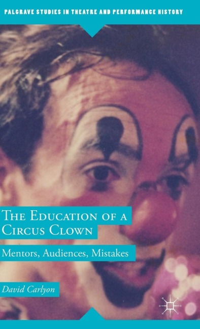 The Education of a Circus Clown: Mentors, Audiences, Mistakes