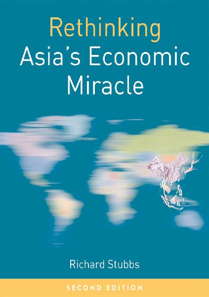Rethinking Asias Economic Miracle: The Political Economy of War, Prosperity and Crisis