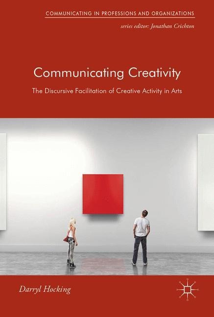 Communicating Creativity: The Discursive Facilitation of Creative Activity in Arts