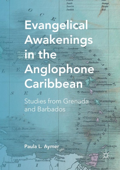 Evangelical Awakenings in the Anglophone Caribbean: Studies from Grenada and Barbados