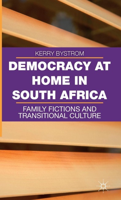 Democracy at Home in South Africa: Family Fictions and Transitional Culture