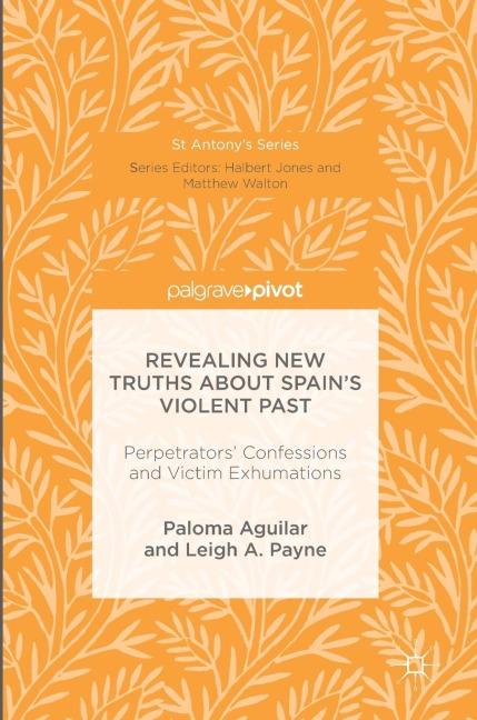 Revealing New Truths about Spain's Violent Past: Perpetrators' Confessions and Victim Exhumations