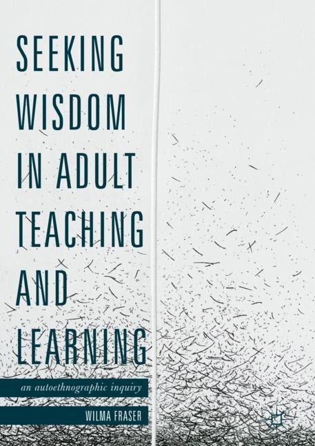 Seeking Wisdom in Adult Teaching and Learning: An Autoethnographic Inquiry