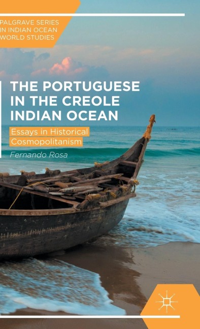 The Portuguese and the Creole Indian Ocean: Essays in Historical Cosmopolitanism
