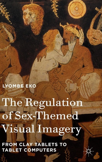 The Regulation of Sex-Themed Visual Imagery From Clay Tablets to Tablet Computers