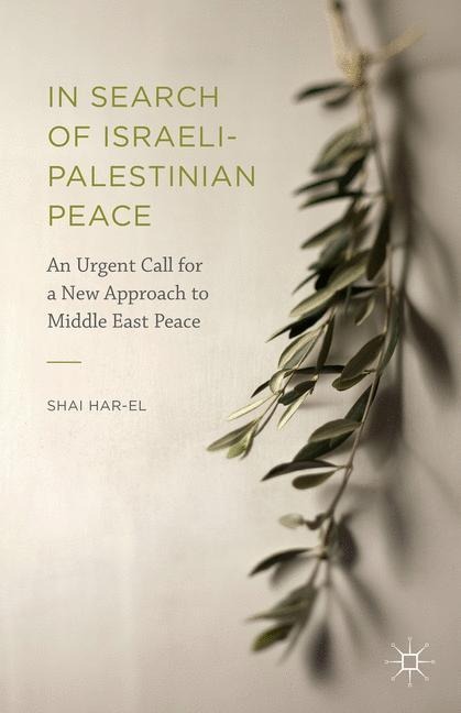 In Search of Israeli-Palestinian Peace: An Urgent Call for a New Approach to Middle East Peace