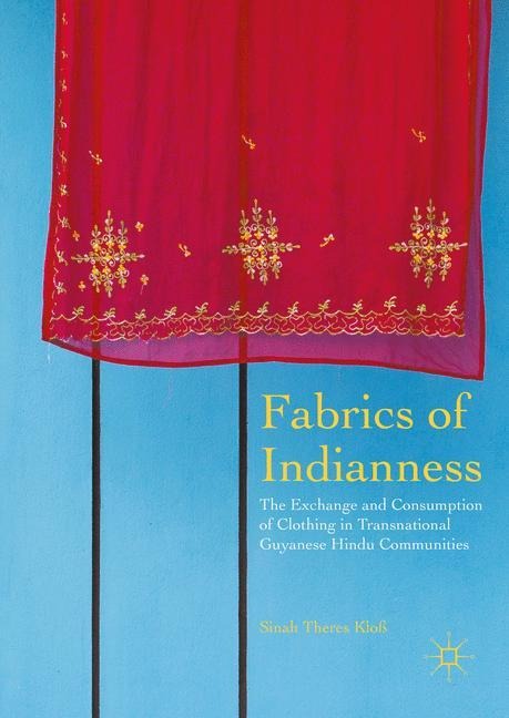 Fabrics of Indianness: The Exchange and Consumption of Clothing in Transnational Guyanese Hindu Communities