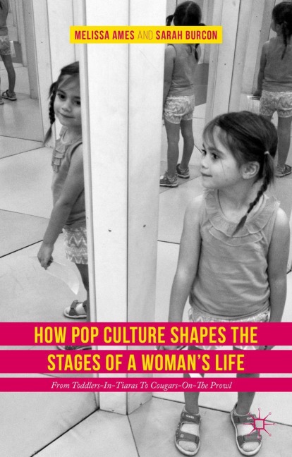 How Pop Culture Shapes the Stages of a Womans Life: From Toddlers-in-Tiaras to Cougars-on-the-Prowl