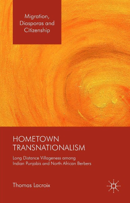 Hometown Transnationalism: Long Distance Villageness Among Indian Punjabis and North African Berbers